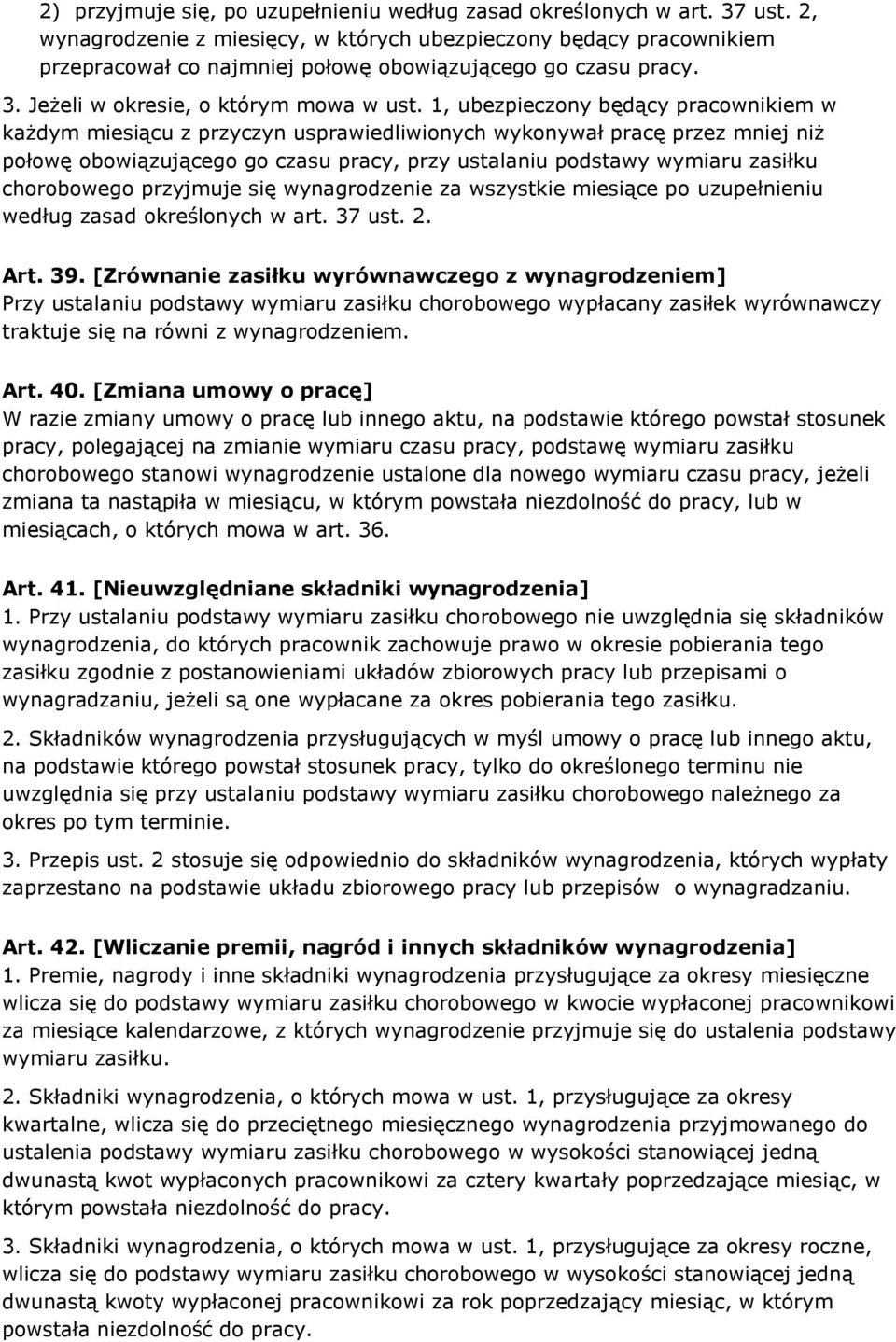 1, ubezpieczony będący pracownikiem w każdym miesiącu z przyczyn usprawiedliwionych wykonywał pracę przez mniej niż połowę obowiązującego go czasu pracy, przy ustalaniu podstawy wymiaru zasiłku