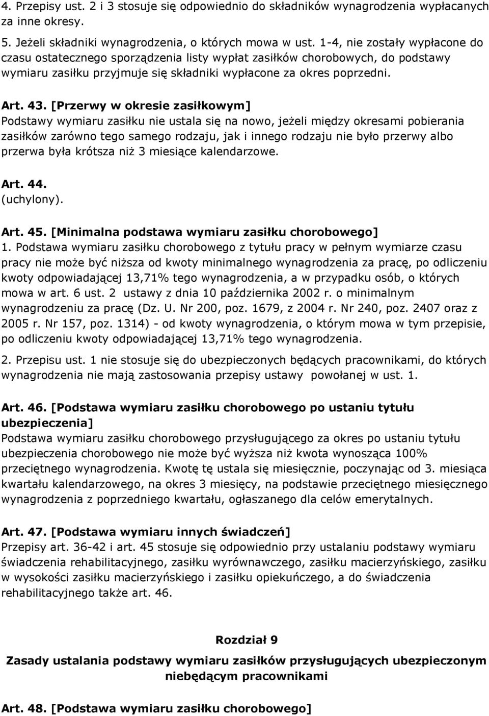 [Przerwy w okresie zasiłkowym] Podstawy wymiaru zasiłku nie ustala się na nowo, jeżeli między okresami pobierania zasiłków zarówno tego samego rodzaju, jak i innego rodzaju nie było przerwy albo