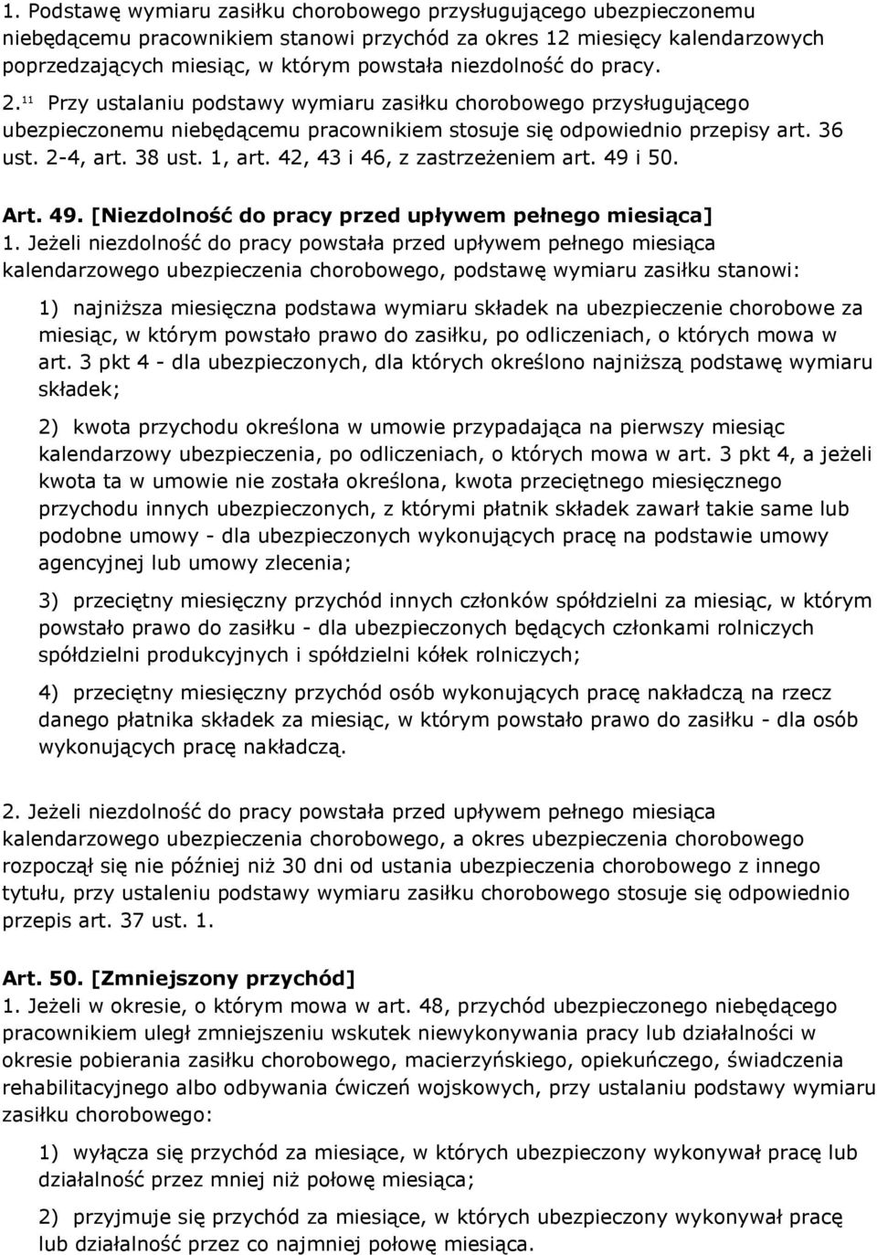 1, art. 42, 43 i 46, z zastrzeżeniem art. 49 i 50. Art. 49. [Niezdolność do pracy przed upływem pełnego miesiąca] 1.