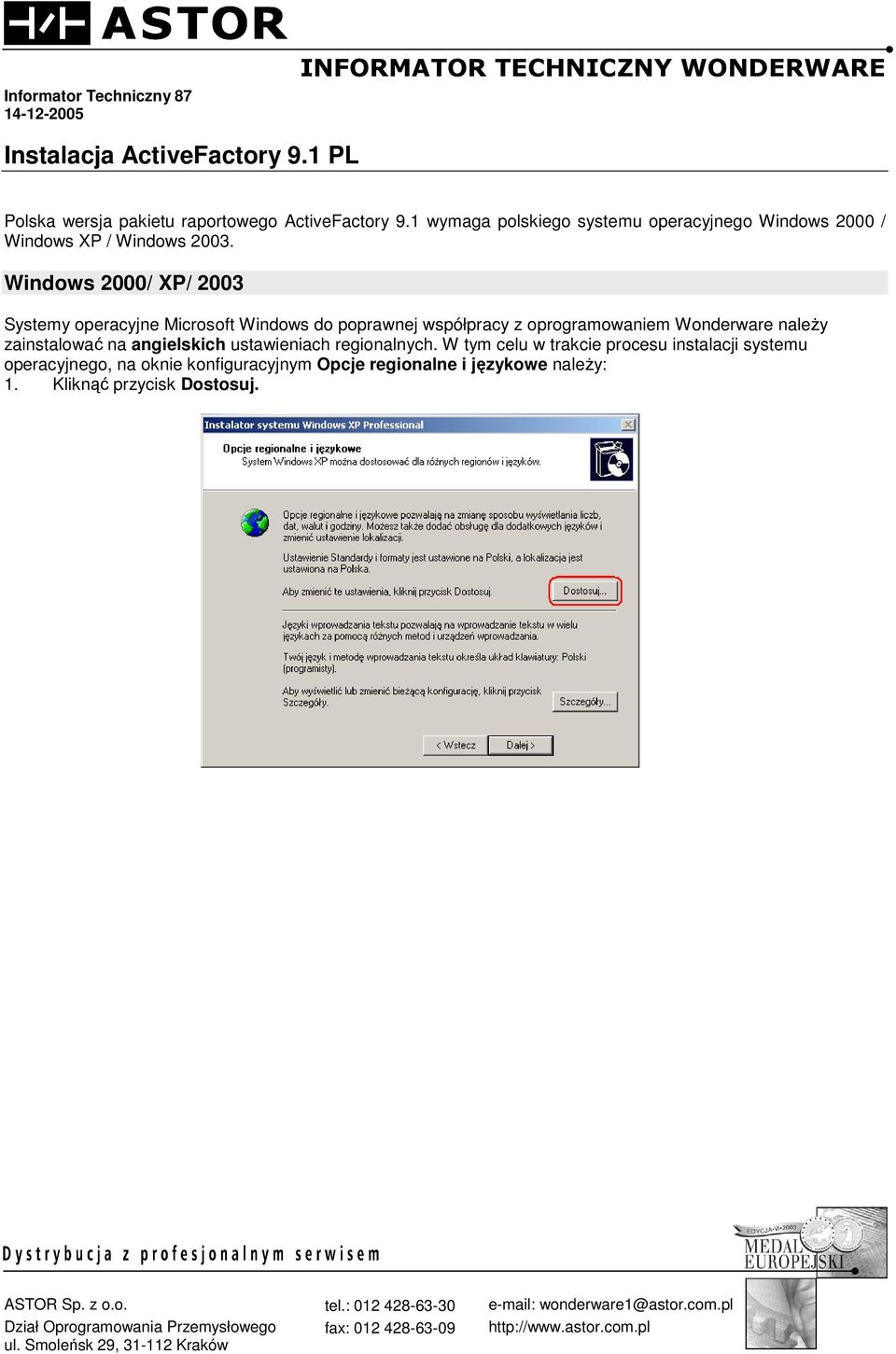 Windows 2000/ XP/ 2003 Systemy operacyjne Microsoft Windows do poprawnej współpracy z oprogramowaniem Wonderware naleŝy zainstalować na angielskich ustawieniach regionalnych.