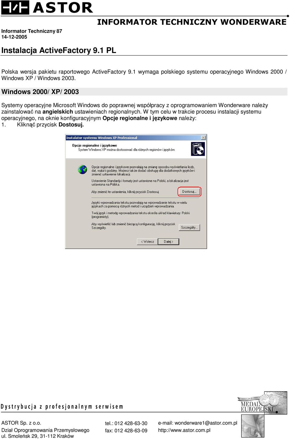 Windows 2000/ XP/ 2003 Systemy operacyjne Microsoft Windows do poprawnej współpracy z oprogramowaniem Wonderware naleŝy zainstalować na angielskich ustawieniach regionalnych.