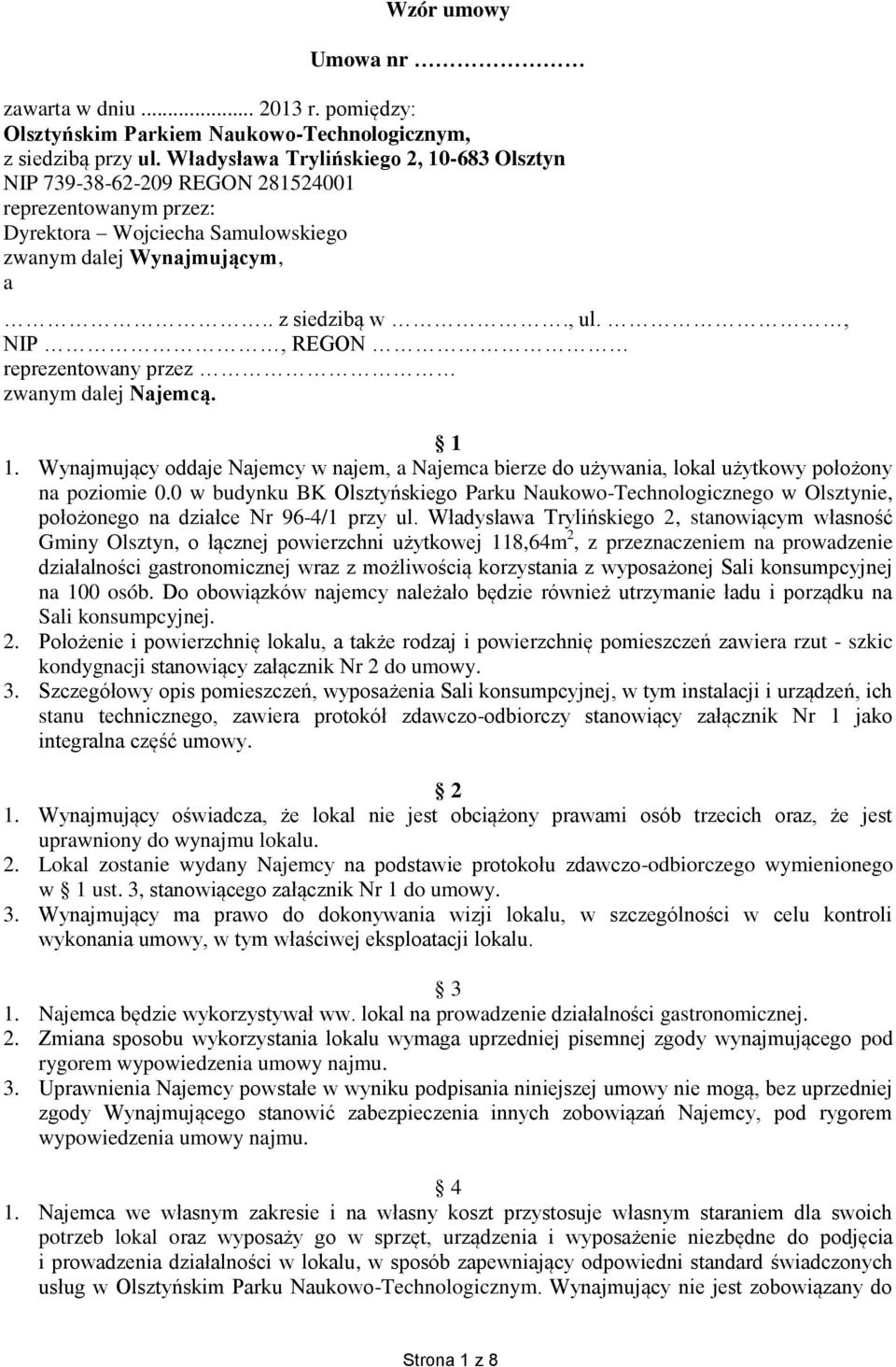 , NIP, REGON reprezentowany przez zwanym dalej Najemcą. 1 1. Wynajmujący oddaje Najemcy w najem, a Najemca bierze do używania, lokal użytkowy położony na poziomie 0.