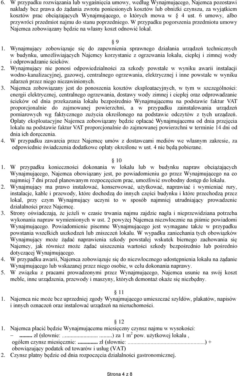 W przypadku pogorszenia przedmiotu umowy Najemca zobowiązany będzie na własny koszt odnowić lokal. 9 1.