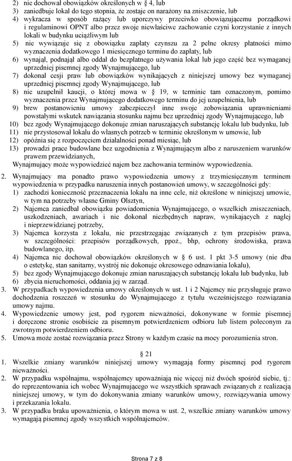 płatności mimo wyznaczenia dodatkowego 1 miesięcznego terminu do zapłaty, lub 6) wynajął, podnajął albo oddał do bezpłatnego używania lokal lub jego część bez wymaganej uprzedniej pisemnej zgody