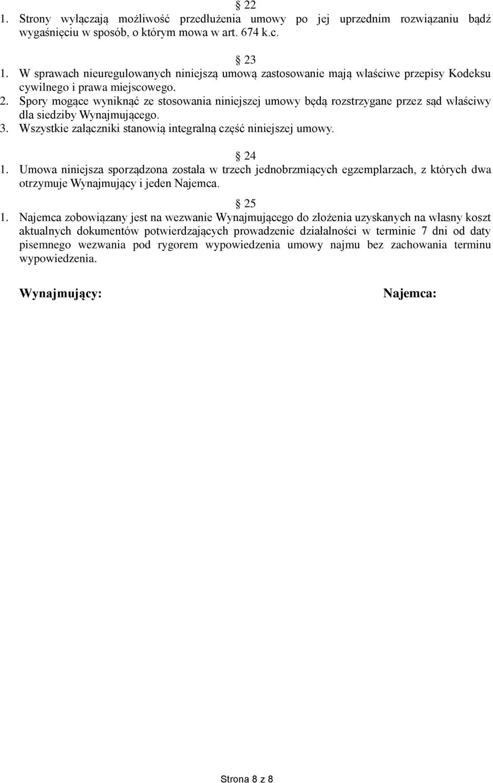 Spory mogące wyniknąć ze stosowania niniejszej umowy będą rozstrzygane przez sąd właściwy dla siedziby Wynajmującego. 3. Wszystkie załączniki stanowią integralną część niniejszej umowy. 24 1.