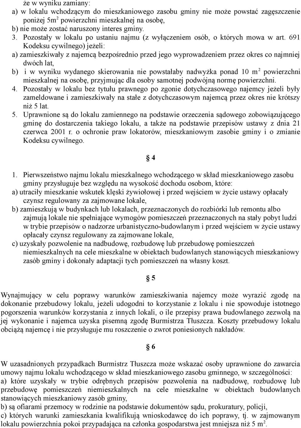 691 Kodeksu cywilnego) jeżeli: a) zamieszkiwały z najemcą bezpośrednio przed jego wyprowadzeniem przez okres co najmniej dwóch lat, b) i w wyniku wydanego skierowania nie powstałaby nadwyżka ponad 10