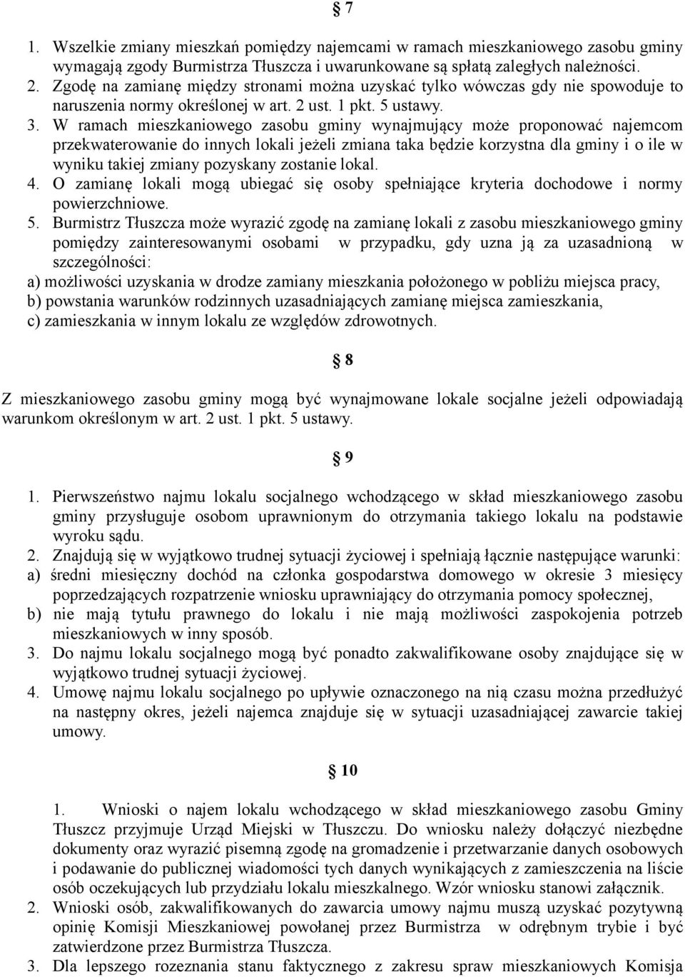 W ramach mieszkaniowego zasobu gminy wynajmujący może proponować najemcom przekwaterowanie do innych lokali jeżeli zmiana taka będzie korzystna dla gminy i o ile w wyniku takiej zmiany pozyskany