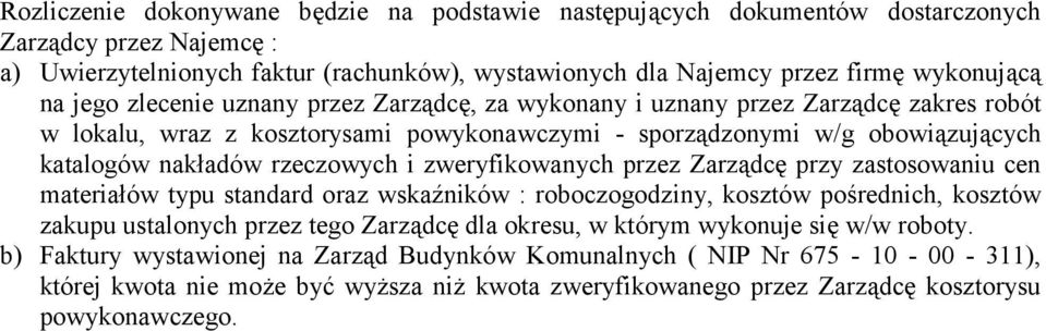 zweryfikowanych przez Zarządcę przy zastosowaniu cen materiałów typu standard oraz wskaźników : roboczogodziny, kosztów pośrednich, kosztów zakupu ustalonych przez tego Zarządcę dla okresu, w którym