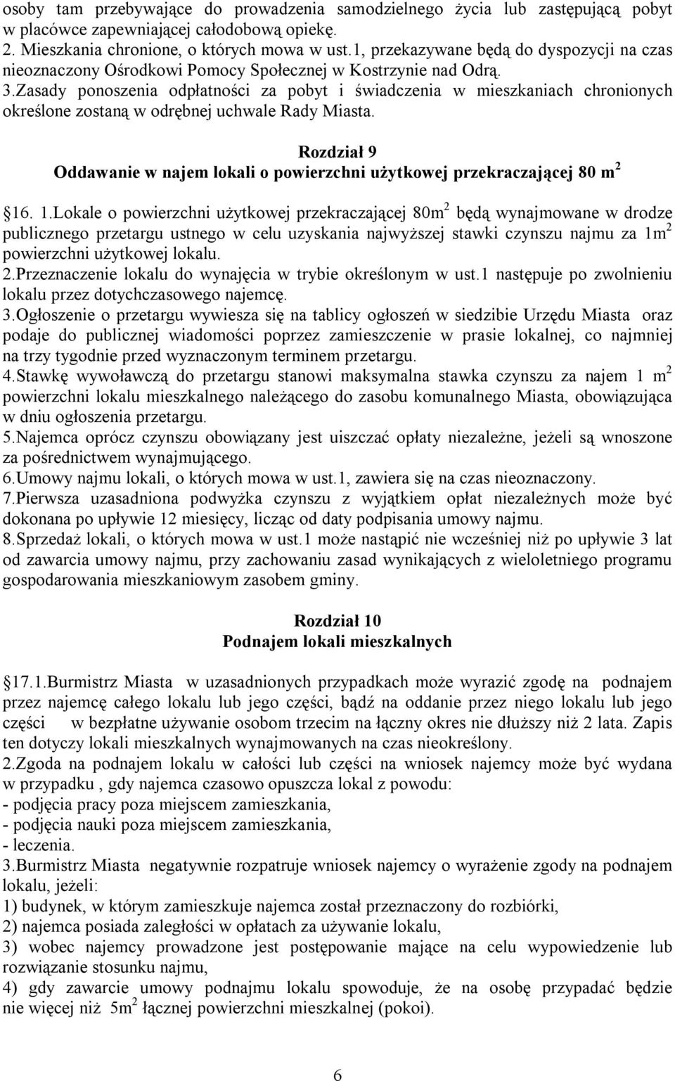 Zasady ponoszenia odpłatności za pobyt i świadczenia w mieszkaniach chronionych określone zostaną w odrębnej uchwale Rady Miasta.