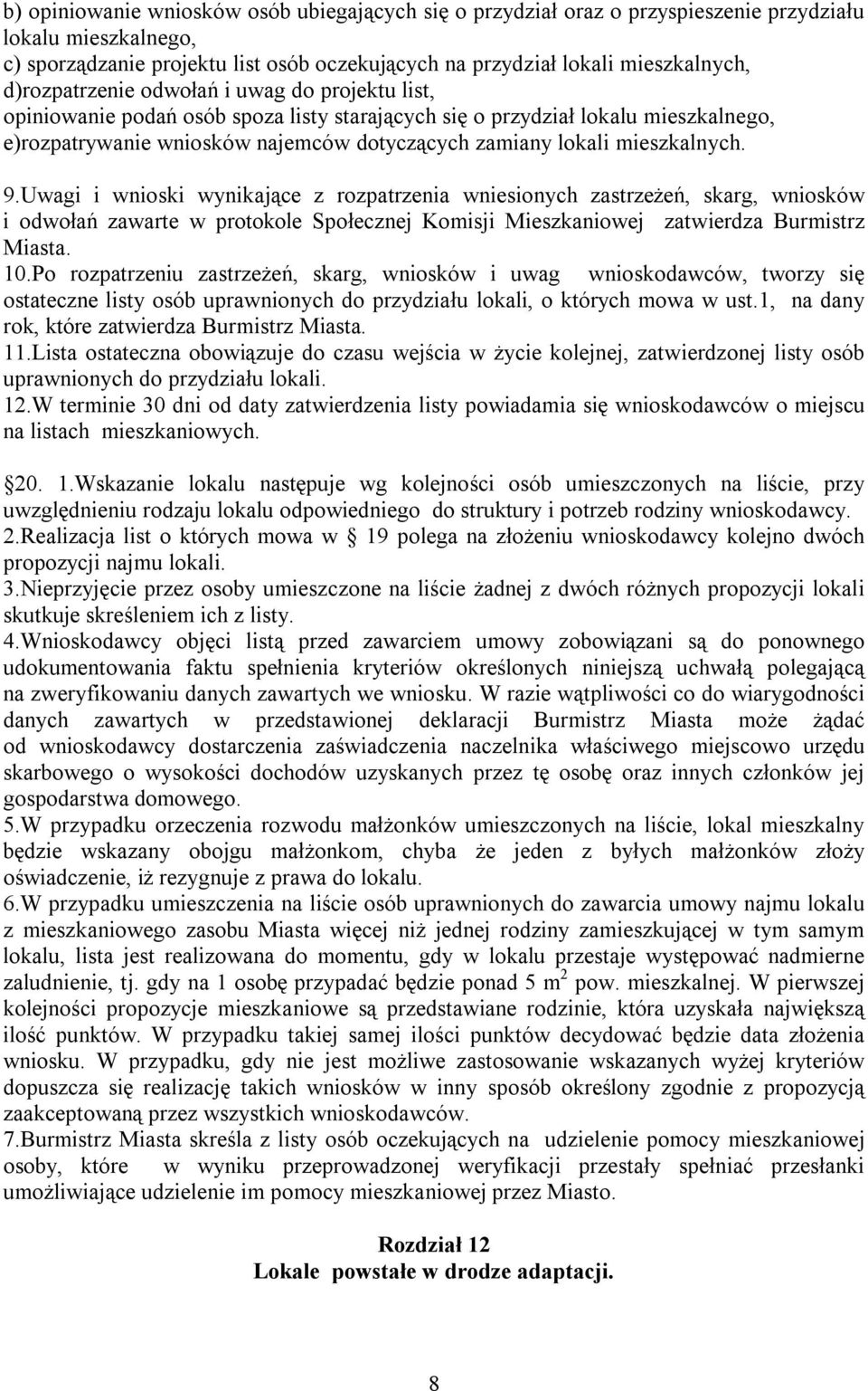 mieszkalnych. 9.Uwagi i wnioski wynikające z rozpatrzenia wniesionych zastrzeżeń, skarg, wniosków i odwołań zawarte w protokole Społecznej Komisji Mieszkaniowej zatwierdza Burmistrz Miasta. 10.