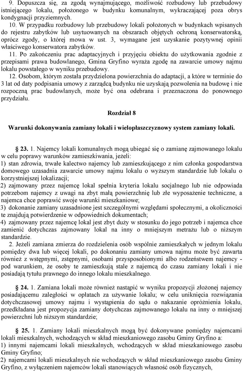 3, wymagane jest uzyskanie pozytywnej opinii właściwego konserwatora zabytków. 11.