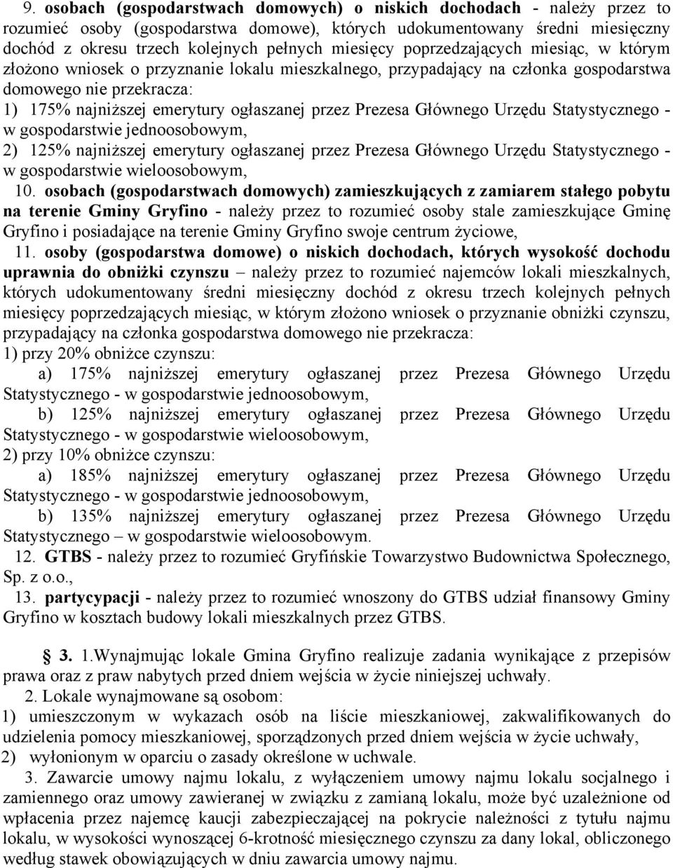 przez Prezesa Głównego Urzędu Statystycznego - w gospodarstwie jednoosobowym, 2) 125% najniższej emerytury ogłaszanej przez Prezesa Głównego Urzędu Statystycznego - w gospodarstwie wieloosobowym, 10.