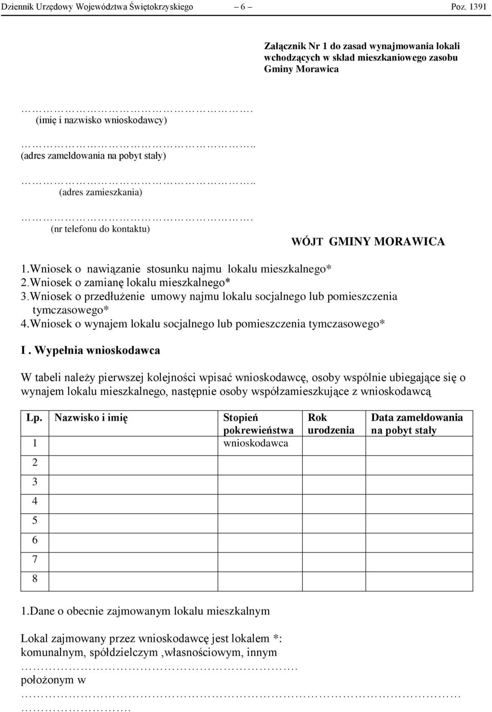 Wniosek o zamianę lokalu mieszkalnego* 3.Wniosek o przedłużenie umowy najmu lokalu socjalnego lub pomieszczenia tymczasowego* 4.Wniosek o wynajem lokalu socjalnego lub pomieszczenia tymczasowego* I.