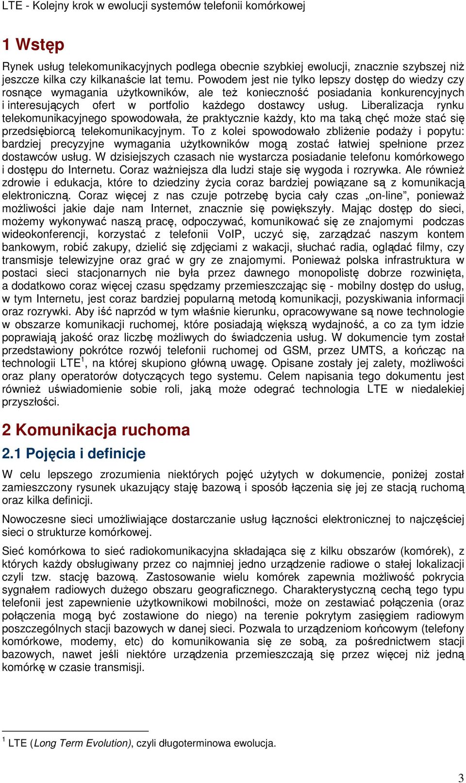 Liberalizacja rynku telekomunikacyjnego spowodowała, że praktycznie każdy, kto ma taką chęć może stać się przedsiębiorcą telekomunikacyjnym.