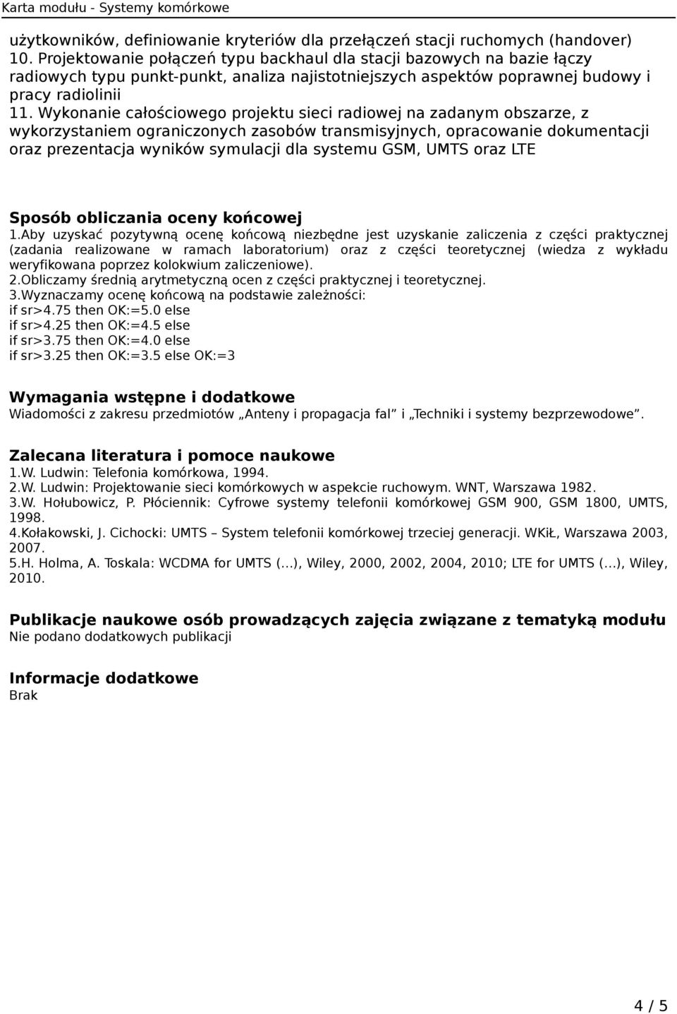 Wykonanie całościowego projektu sieci radiowej na zadanym obszarze, z wykorzystaniem ograniczonych zasobów transmisyjnych, opracowanie dokumentacji oraz prezentacja wyników symulacji dla systemu GSM,