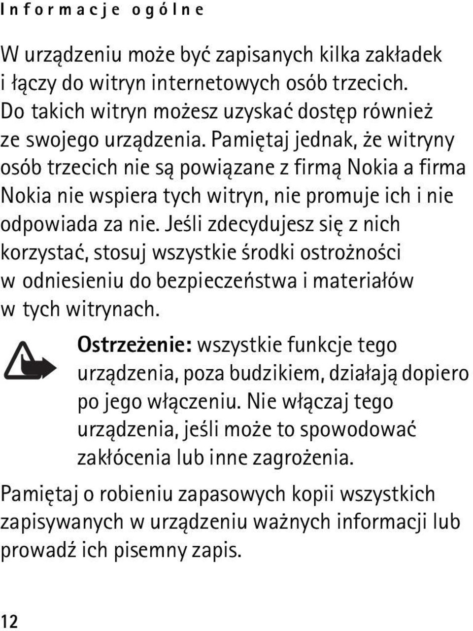 Je li zdecydujesz siê z nich korzystaæ, stosuj wszystkie rodki ostro no ci w odniesieniu do bezpieczeñstwa i materia³ów w tych witrynach.
