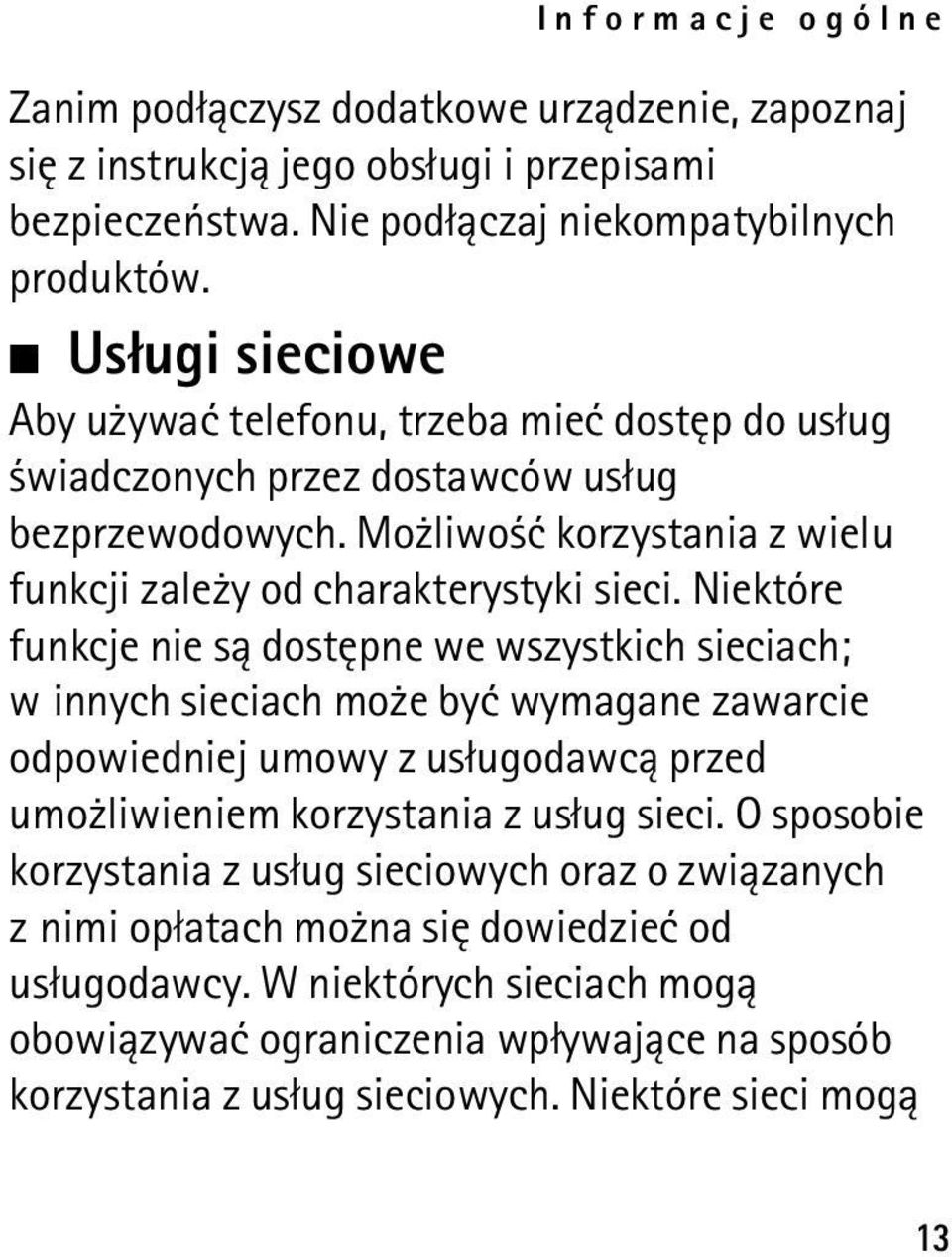 Niektóre funkcje nie s± dostêpne we wszystkich sieciach; w innych sieciach mo e byæ wymagane zawarcie odpowiedniej umowy z us³ugodawc± przed umo liwieniem korzystania z us³ug sieci.