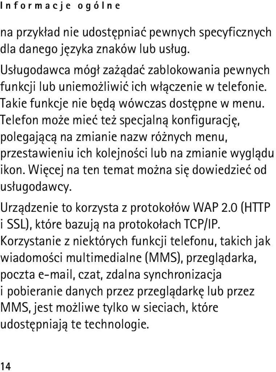 Telefon mo e mieæ te specjaln± konfiguracjê, polegaj±c± na zmianie nazw ró nych menu, przestawieniu ich kolejno ci lub na zmianie wygl±du ikon. Wiêcej na ten temat mo na siê dowiedzieæ od us³ugodawcy.