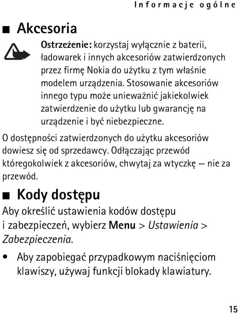 O dostêpno ci zatwierdzonych do u ytku akcesoriów dowiesz siê od sprzedawcy. Od³±czaj±c przewód któregokolwiek z akcesoriów, chwytaj za wtyczkê nie za przewód.
