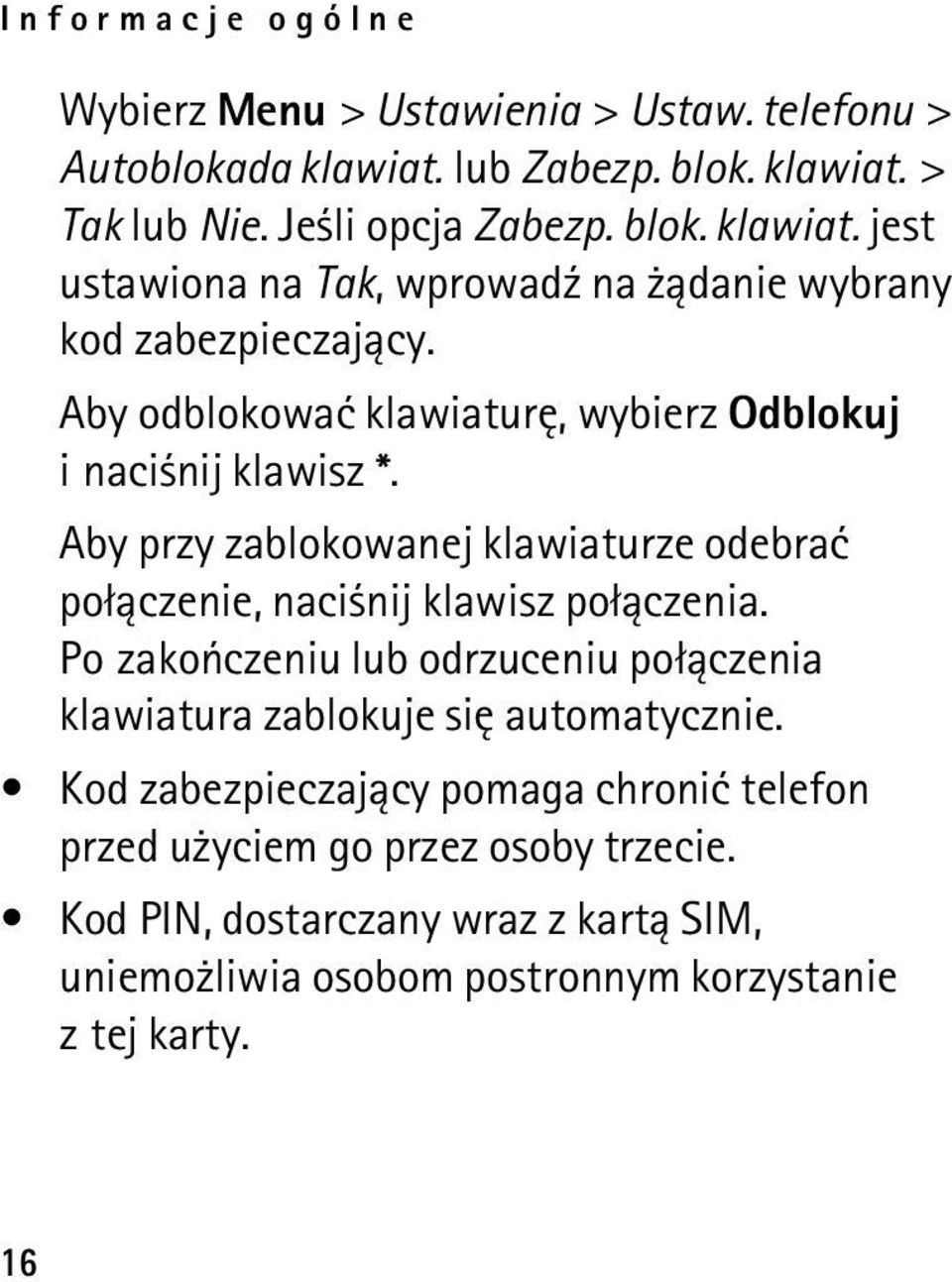 Po zakoñczeniu lub odrzuceniu po³±czenia klawiatura zablokuje siê automatycznie. Kod zabezpieczaj±cy pomaga chroniæ telefon przed u yciem go przez osoby trzecie.