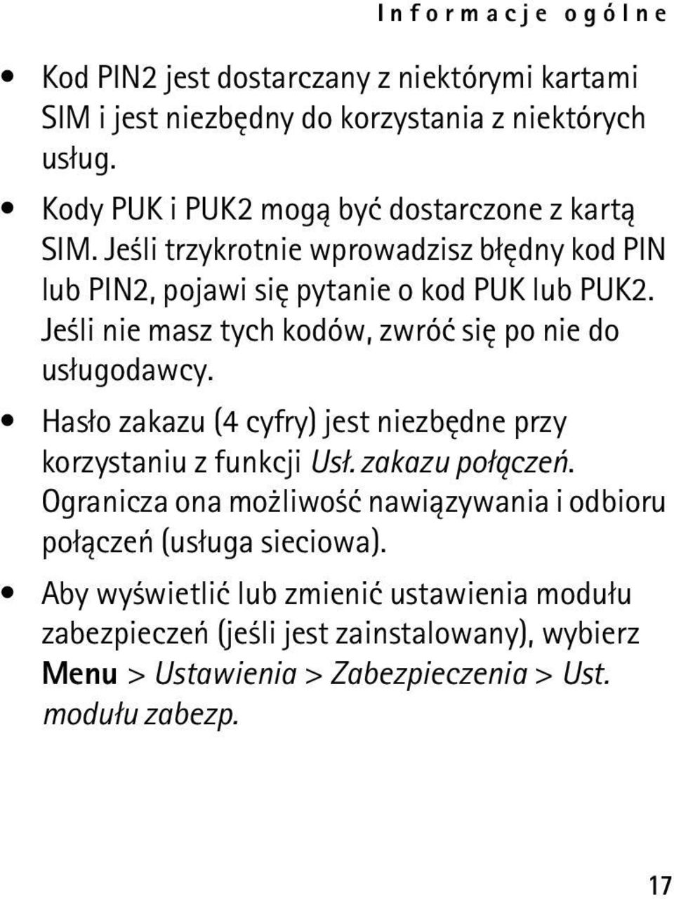 Je li nie masz tych kodów, zwróæ siê po nie do us³ugodawcy. Has³o zakazu (4 cyfry) jest niezbêdne przy korzystaniu z funkcji Us³. zakazu po³±czeñ.