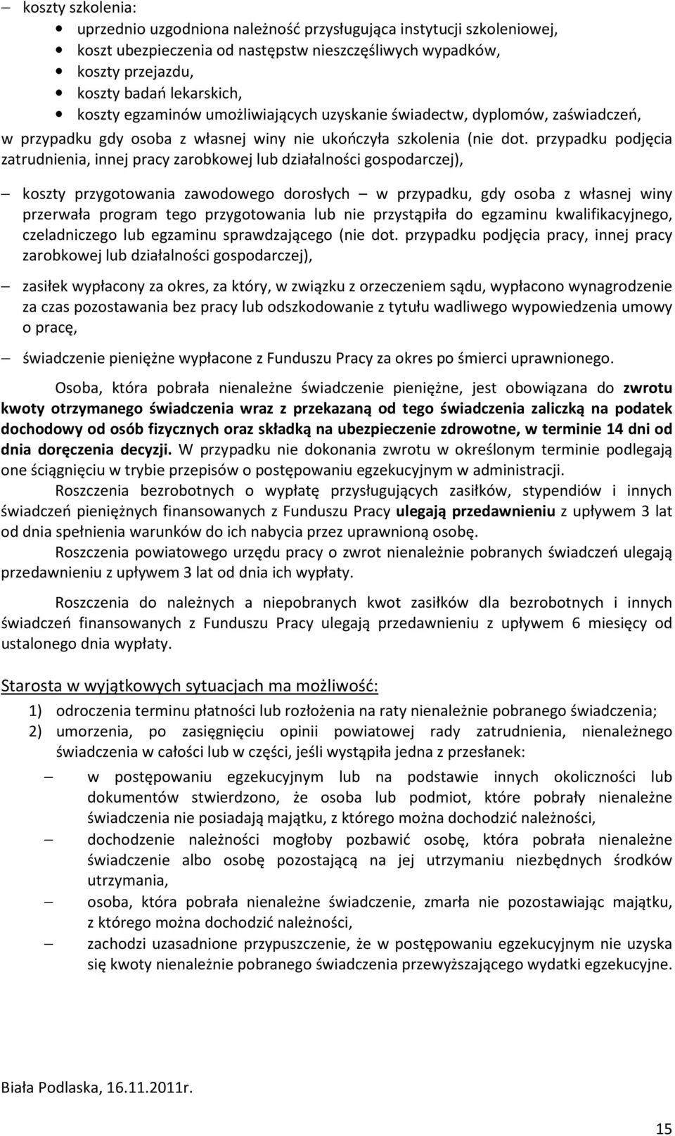 przypadku podjęcia zatrudnienia, innej pracy zarobkowej lub działalności gospodarczej), koszty przygotowania zawodowego dorosłych w przypadku, gdy osoba z własnej winy przerwała program tego