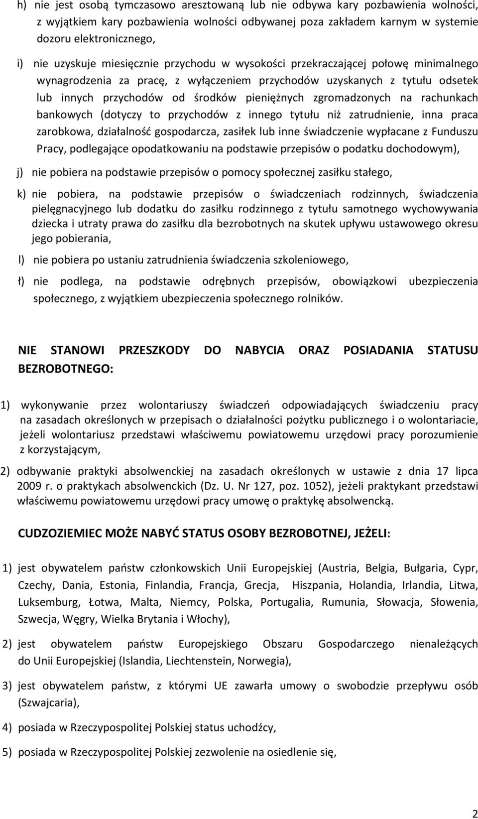 zgromadzonych na rachunkach bankowych (dotyczy to przychodów z innego tytułu niż zatrudnienie, inna praca zarobkowa, działalność gospodarcza, zasiłek lub inne świadczenie wypłacane z Funduszu Pracy,