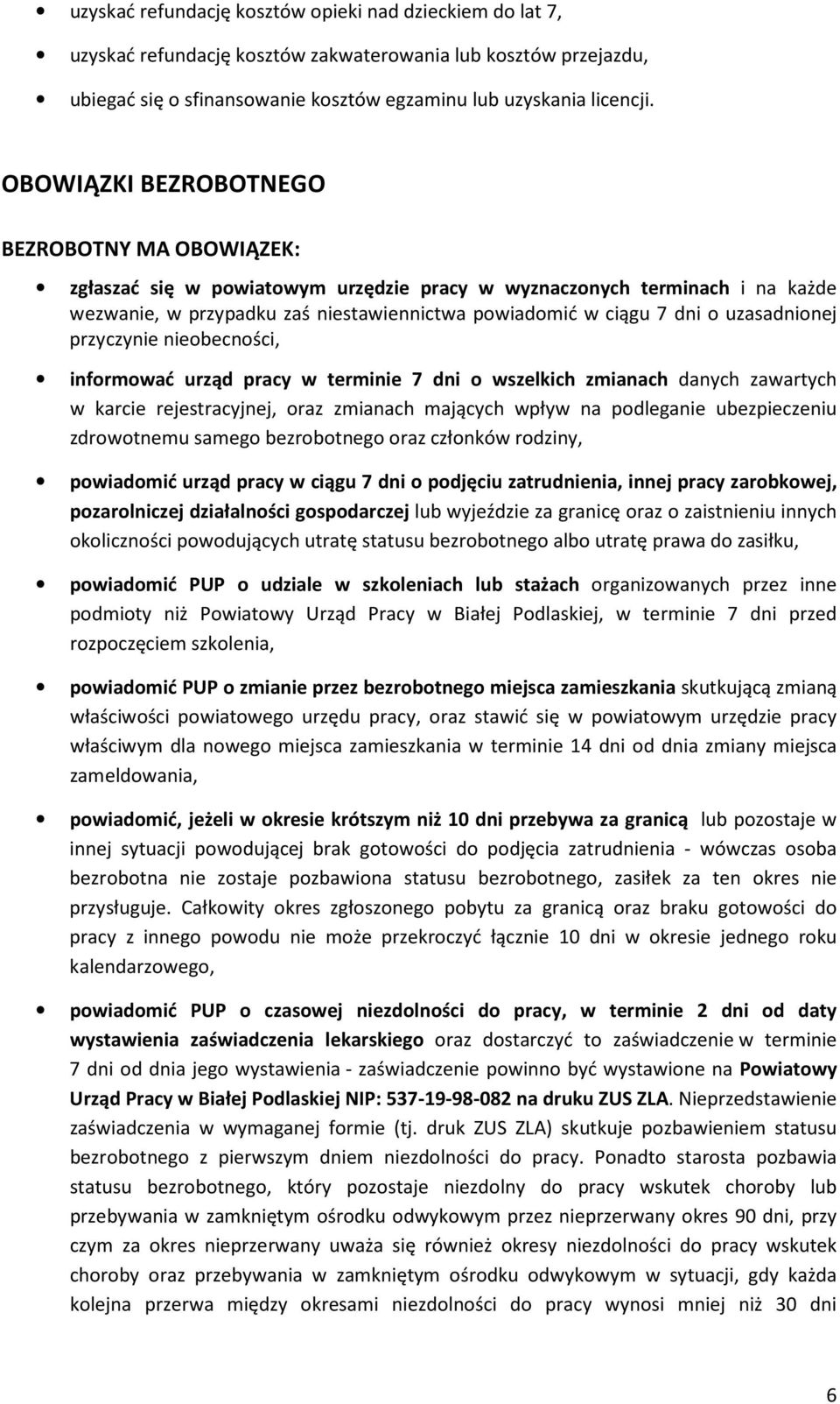 uzasadnionej przyczynie nieobecności, informować urząd pracy w terminie 7 dni o wszelkich zmianach danych zawartych w karcie rejestracyjnej, oraz zmianach mających wpływ na podleganie ubezpieczeniu