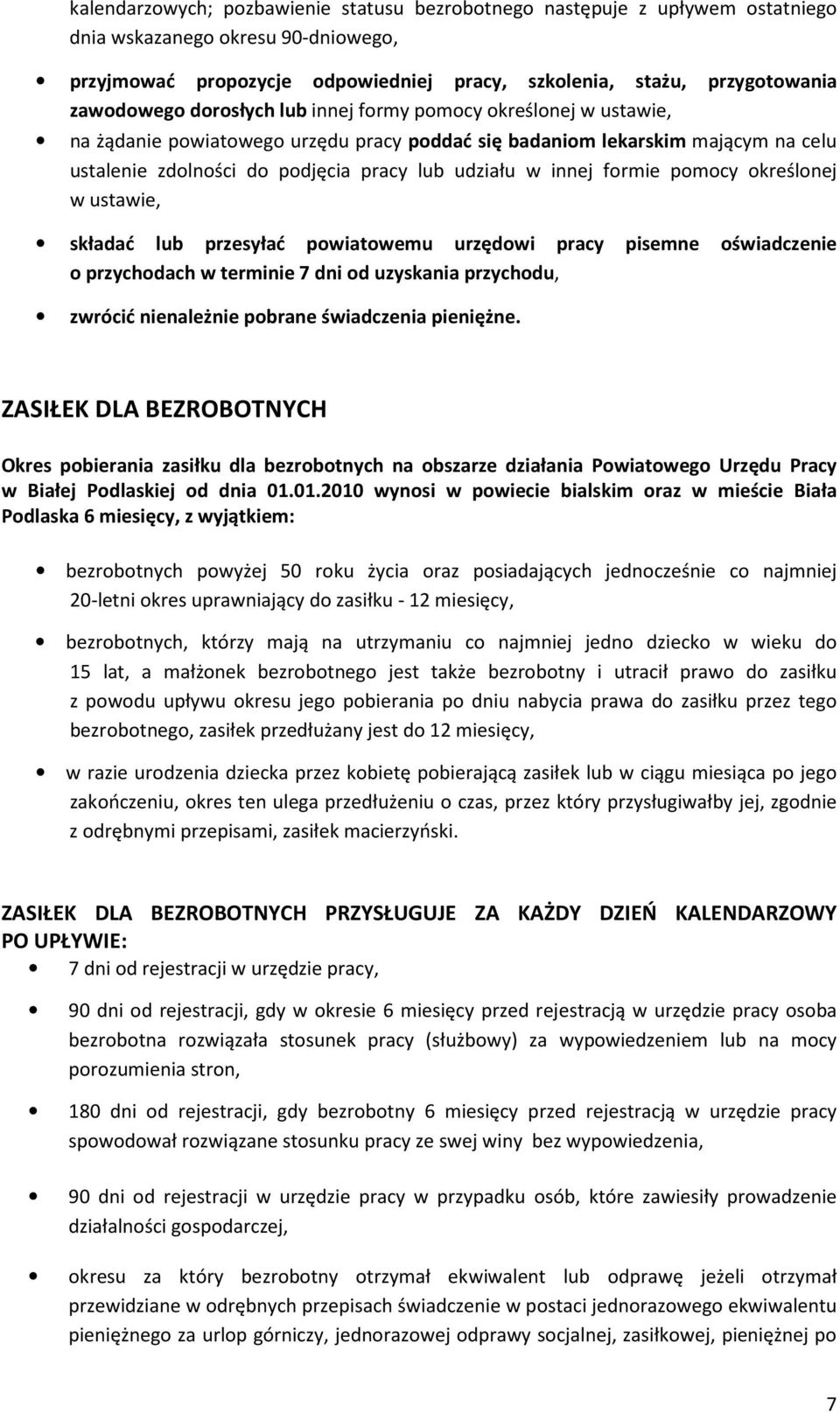 innej formie pomocy określonej w ustawie, składać lub przesyłać powiatowemu urzędowi pracy pisemne oświadczenie o przychodach w terminie 7 dni od uzyskania przychodu, zwrócić nienależnie pobrane