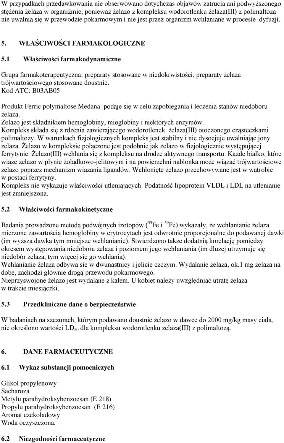 1 Właściwości farmakodynamiczne Grupa farmakoterapeutyczna: preparaty stosowane w niedokrwistości, preparaty żelaza trójwartościowego stosowane doustnie.