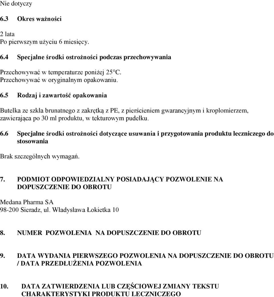 5 Rodzaj i zawartość opakowania Butelka ze szkła brunatnego z zakrętką z PE, z pierścieniem gwarancyjnym i kroplomierzem, zawierająca po 30 ml produktu, w tekturowym pudełku. 6.