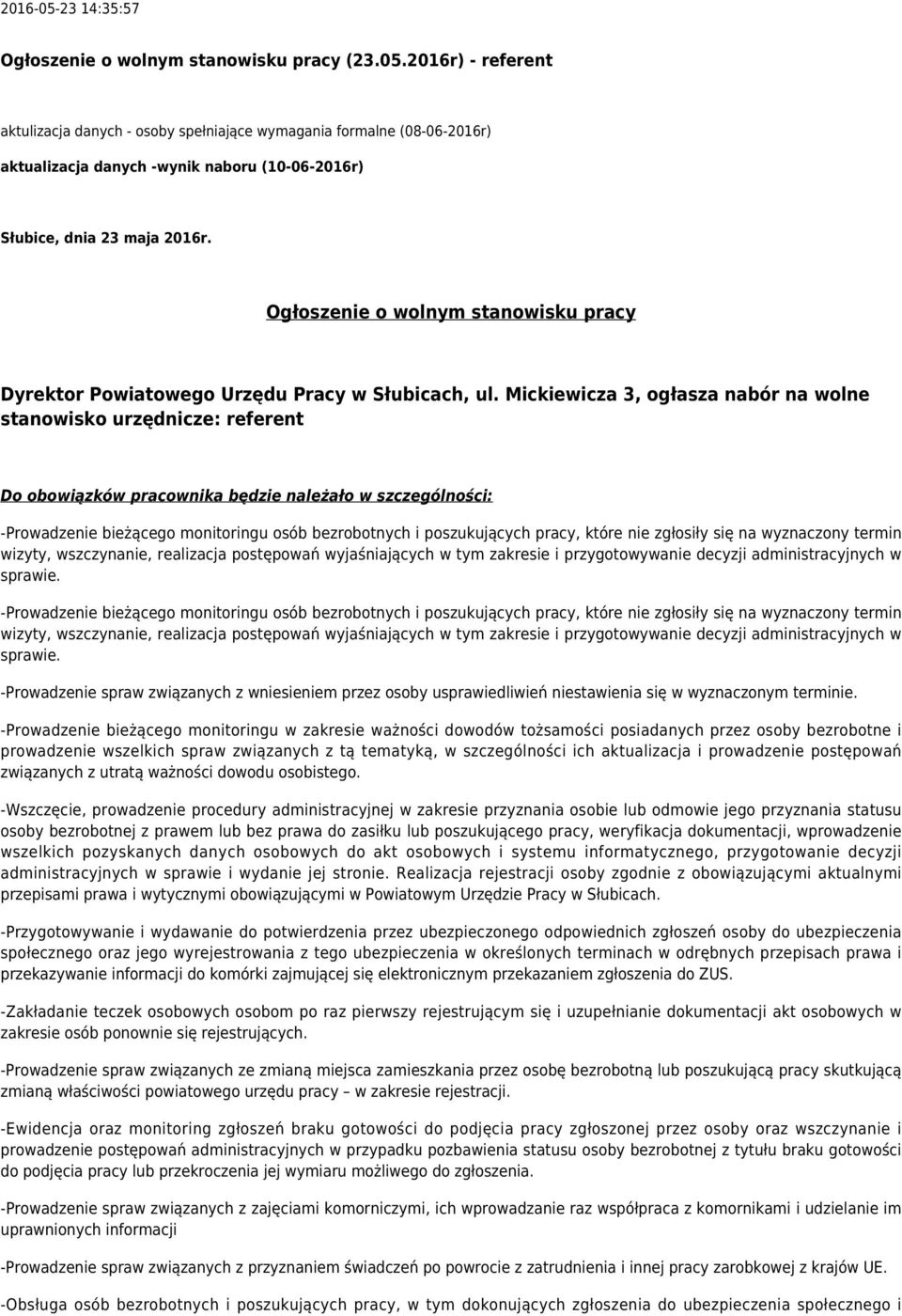 Mickiewicza 3, ogłasza nabór na wolne stanowisko urzędnicze: referent Do obowiązków pracownika będzie należało w szczególności: -Prowadzenie bieżącego monitoringu osób bezrobotnych i poszukujących