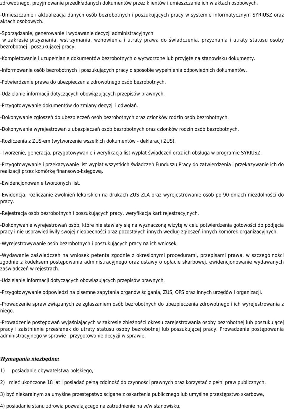 -Sporządzanie, generowanie i wydawanie decyzji administracyjnych w zakresie przyznania, wstrzymania, wznowienia i utraty prawa do świadczenia, przyznania i utraty statusu osoby bezrobotnej i