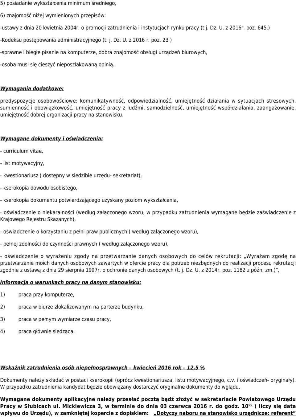 23 ) -sprawne i biegłe pisanie na komputerze, dobra znajomość obsługi urządzeń biurowych, -osoba musi się cieszyć nieposzlakowaną opinią.