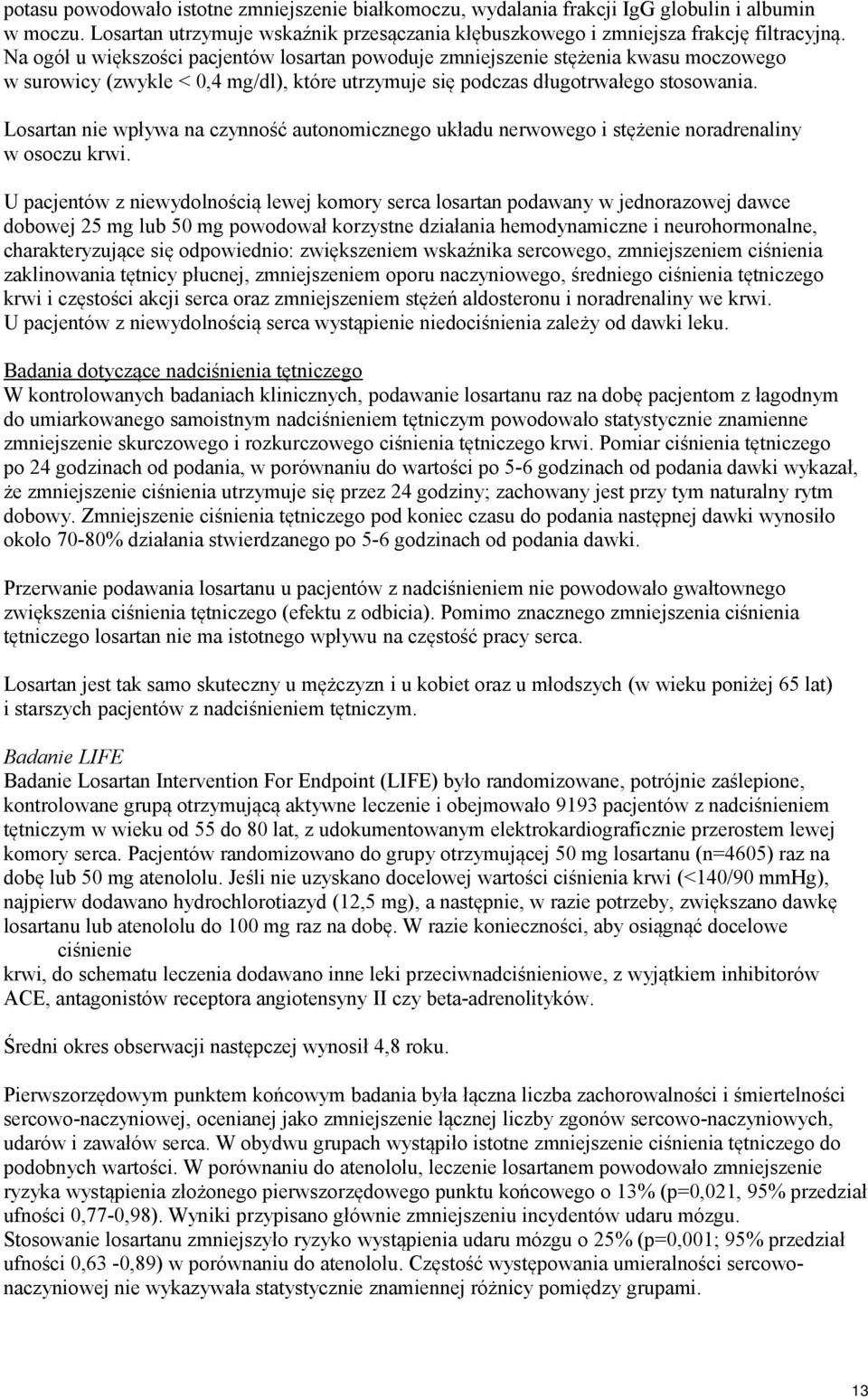 nie wpływa na czynność autonomicznego układu nerwowego i stężenie noradrenaliny w osoczu krwi.