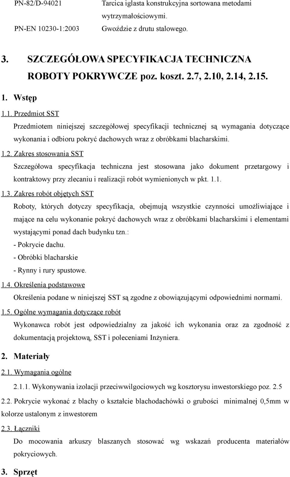 1.2. Zakres stosowania SST Szczegółowa specyfikacja techniczna jest stosowana jako dokument przetargowy i kontraktowy przy zlecaniu i realizacji robót wymienionych w pkt. 1.1. 1.3.