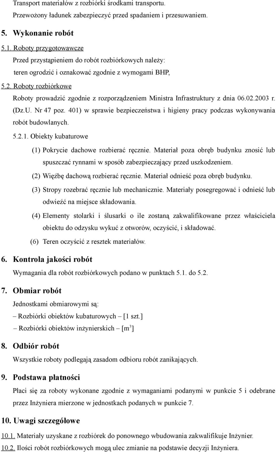 Roboty rozbiórkowe Roboty prowadzić zgodnie z rozporządzeniem Ministra Infrastruktury z dnia 06.02.2003 r. (Dz.U. Nr 47 poz.