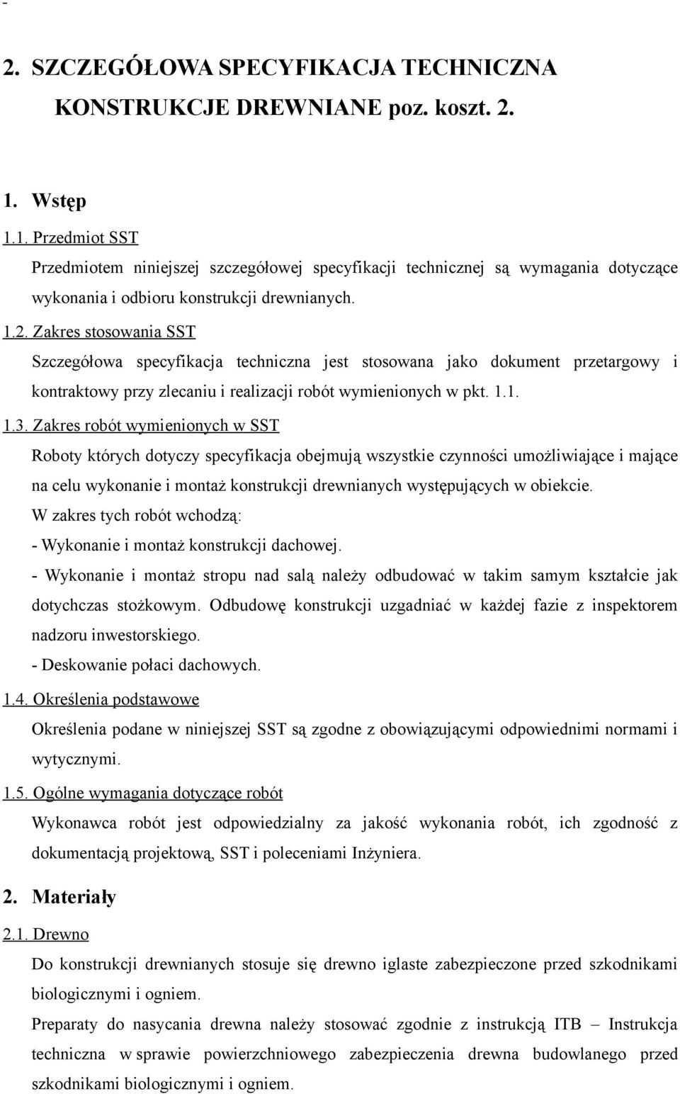 Zakres stosowania SST Szczegółowa specyfikacja techniczna jest stosowana jako dokument przetargowy i kontraktowy przy zlecaniu i realizacji robót wymienionych w pkt. 1.1. 1.3.