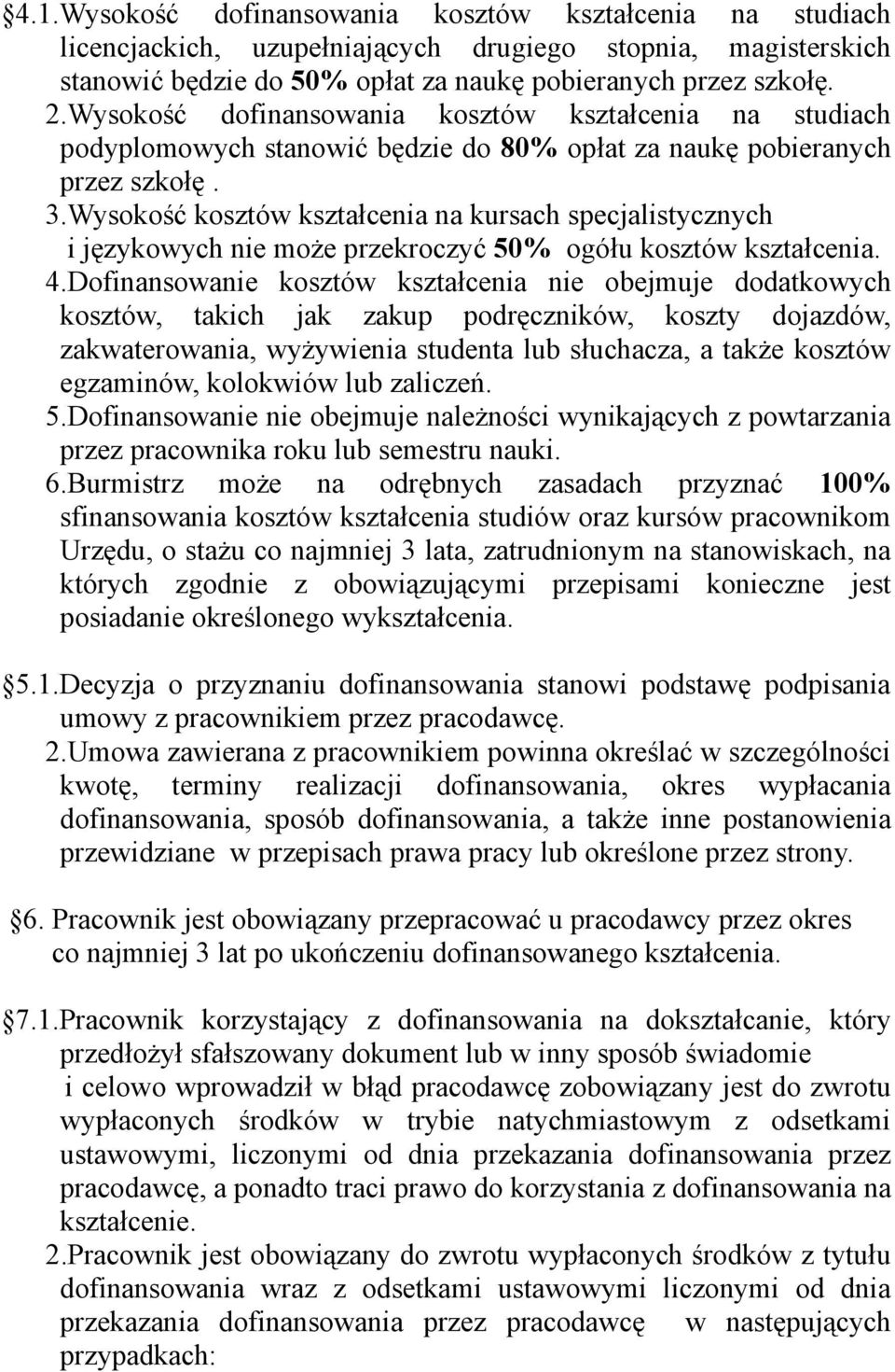 Wysokość kosztów kształcenia na kursach specjalistycznych i językowych nie może przekroczyć 50% ogółu kosztów kształcenia. 4.