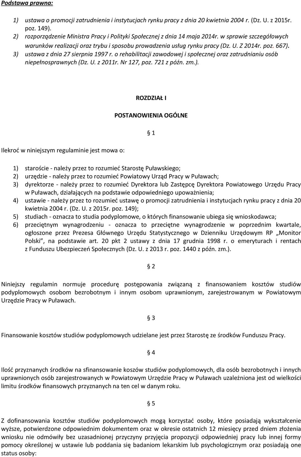 3) ustawa z dnia 27 sierpnia 1997 r. o rehabilitacji zawodowej i społecznej oraz zatrudnianiu osób niepełnosprawnych (Dz. U. z 2011r. Nr 127, poz. 721 z późn. zm.). Ilekroć w niniejszym regulaminie