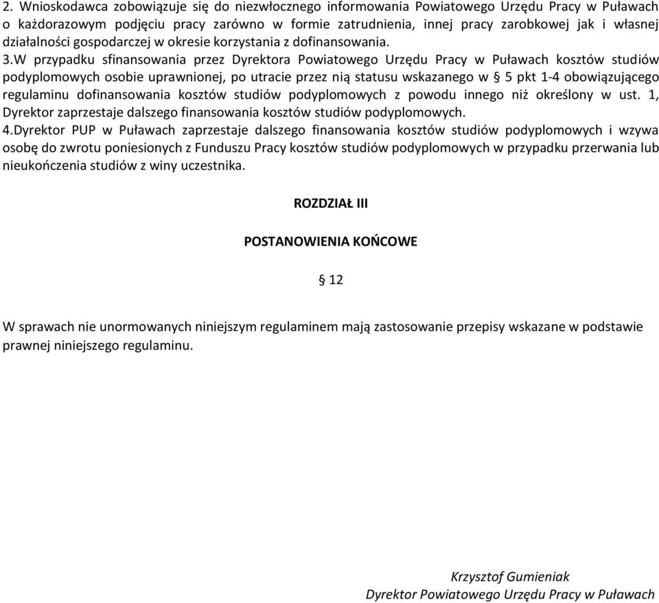 W przypadku sfinansowania przez Dyrektora Powiatowego Urzędu Pracy w Puławach kosztów studiów podyplomowych osobie uprawnionej, po utracie przez nią statusu wskazanego w 5 pkt 1-4 obowiązującego