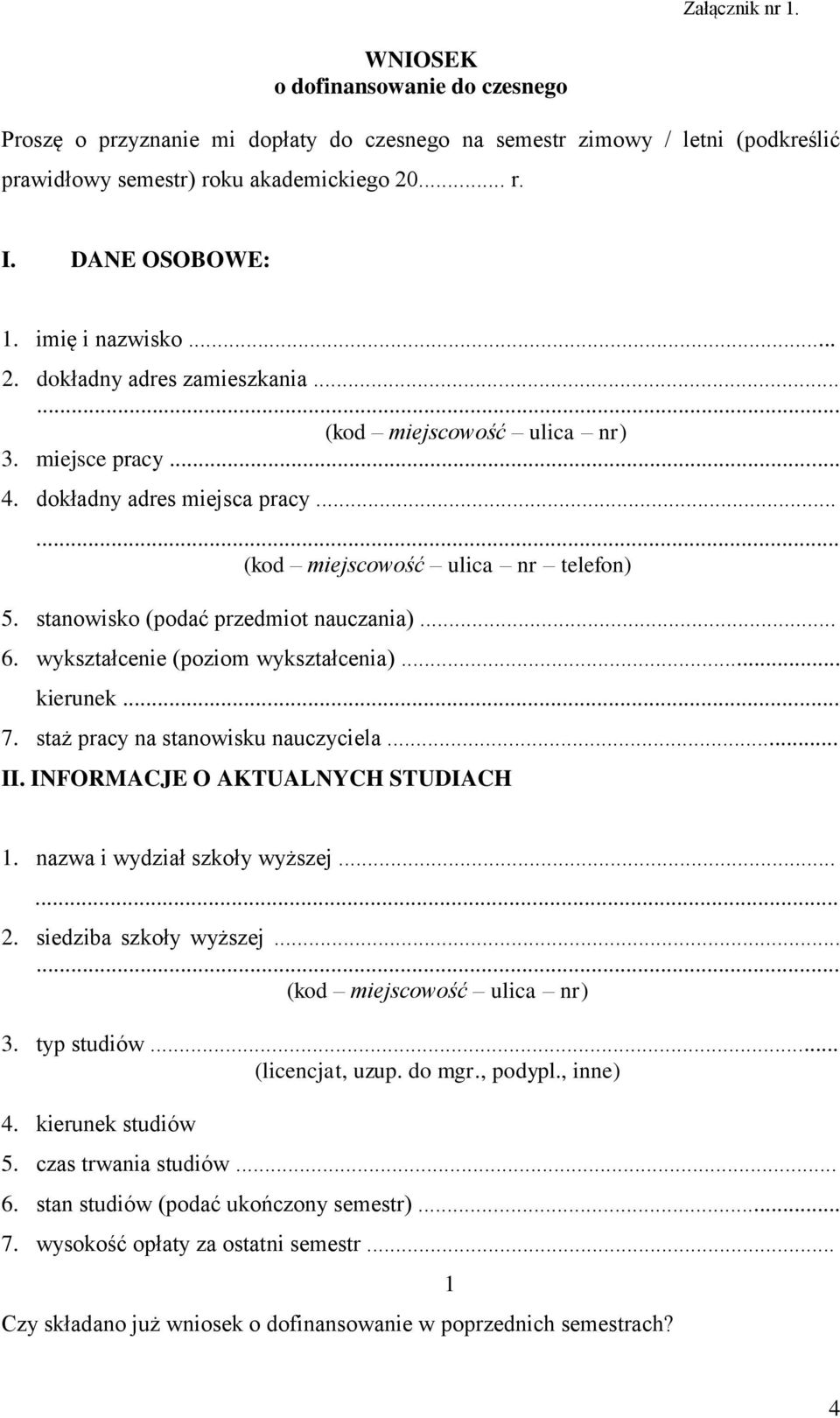 stanowisko (podać przedmiot nauczania)... 6. wykształcenie (poziom wykształcenia)... kierunek... 7. staż pracy na stanowisku nauczyciela... II. INFORMACJE O AKTUALNYCH STUDIACH 1.