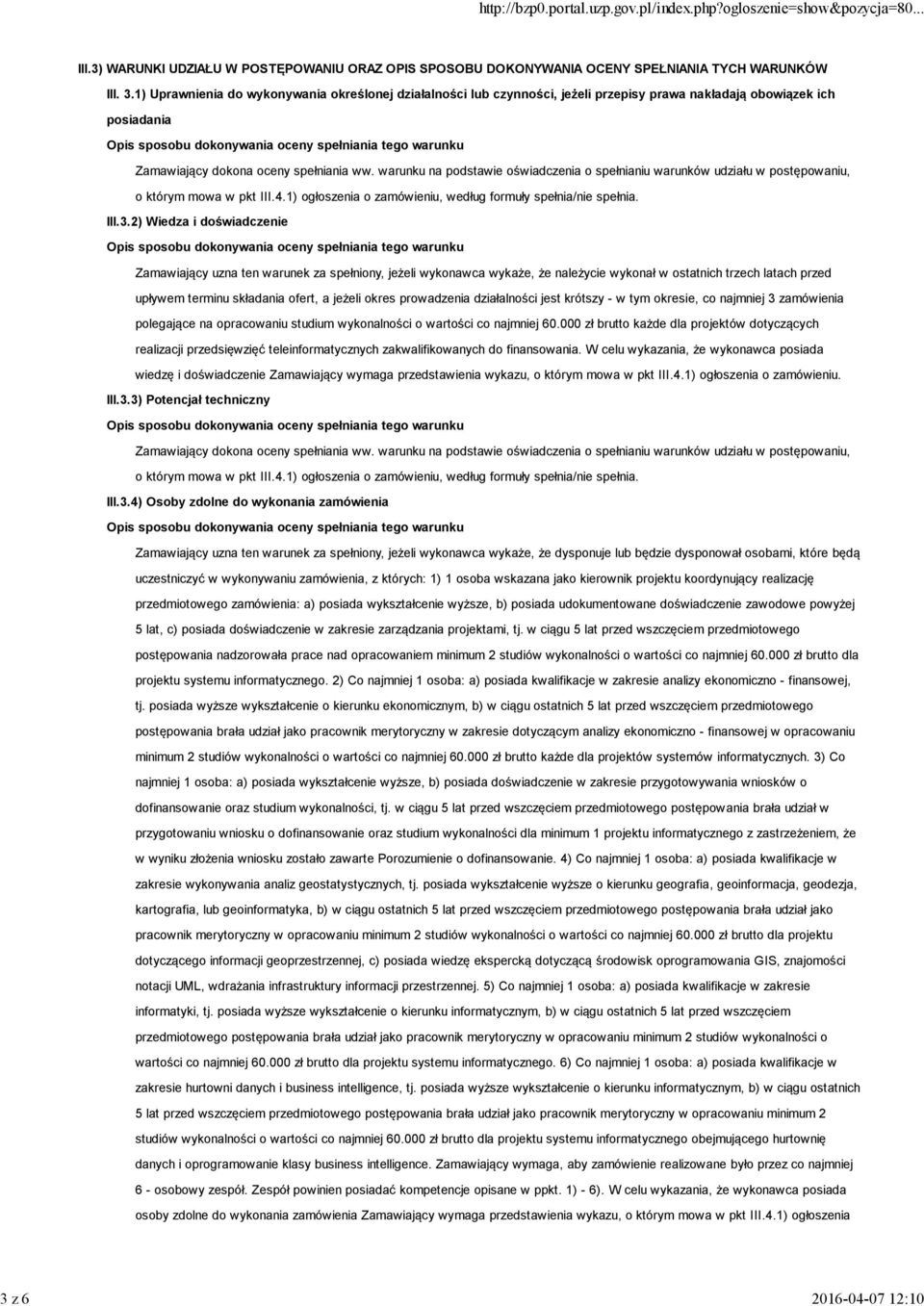 warunku na podstawie oświadczenia o spełnianiu warunków udziału w postępowaniu, o którym mowa w pkt III.4.1) ogłoszenia o zamówieniu, według formuły spełnia/nie spełnia. III.3.