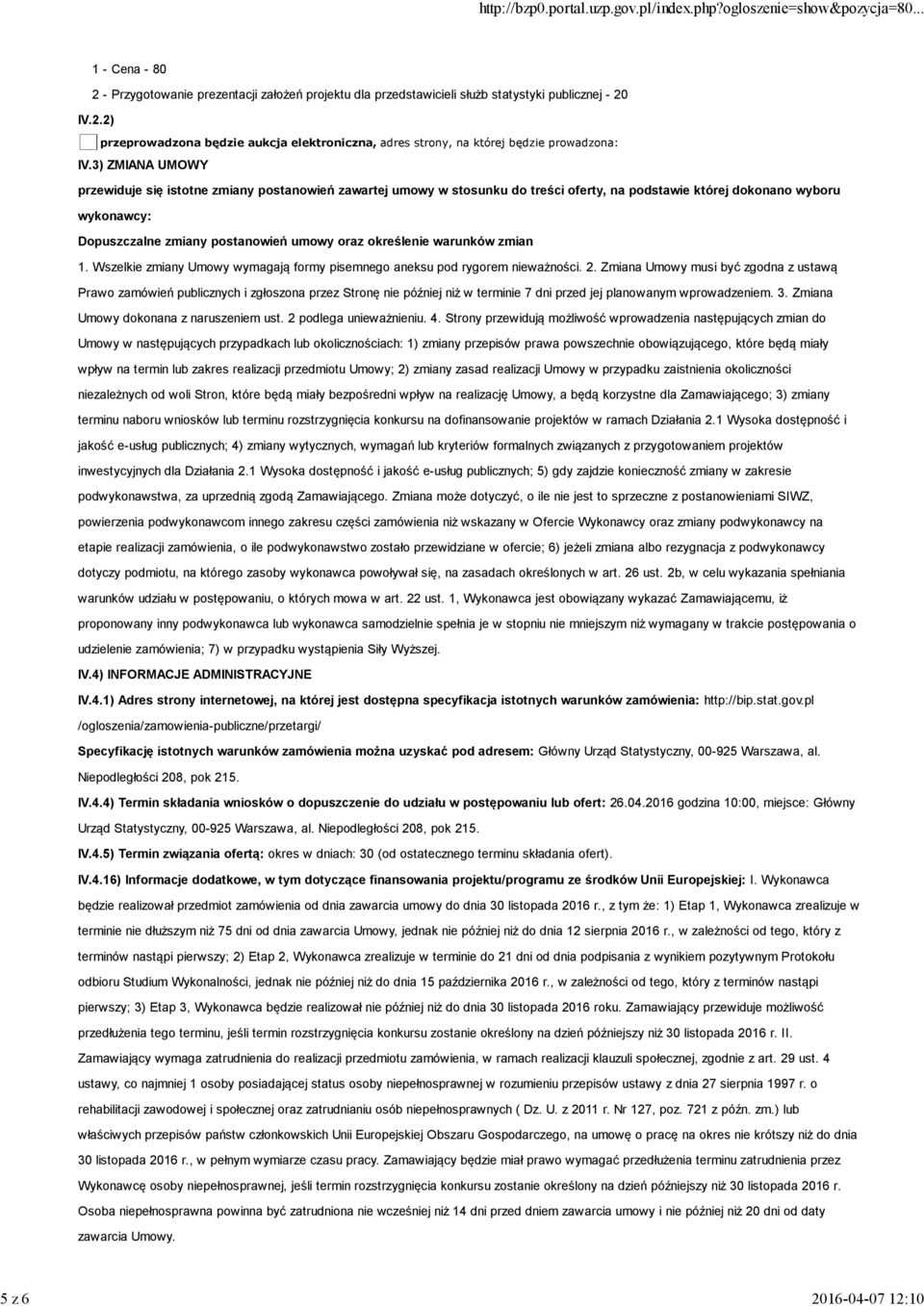 określenie warunków zmian 1. Wszelkie zmiany Umowy wymagają formy pisemnego aneksu pod rygorem nieważności. 2.