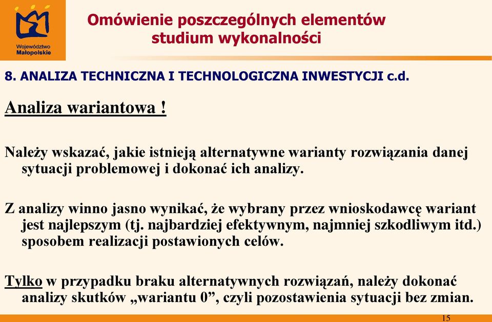 Z analizy winno jasno wynikać, że wybrany przez wnioskodawcę wariant jest najlepszym (tj.