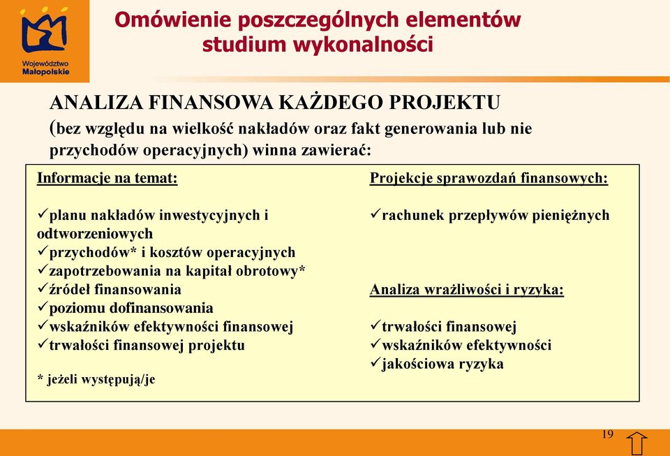 źródeł finansowania poziomu dofinansowania wskaźników efektywności finansowej trwałości finansowej projektu * jeżeli występują/je Projekcje