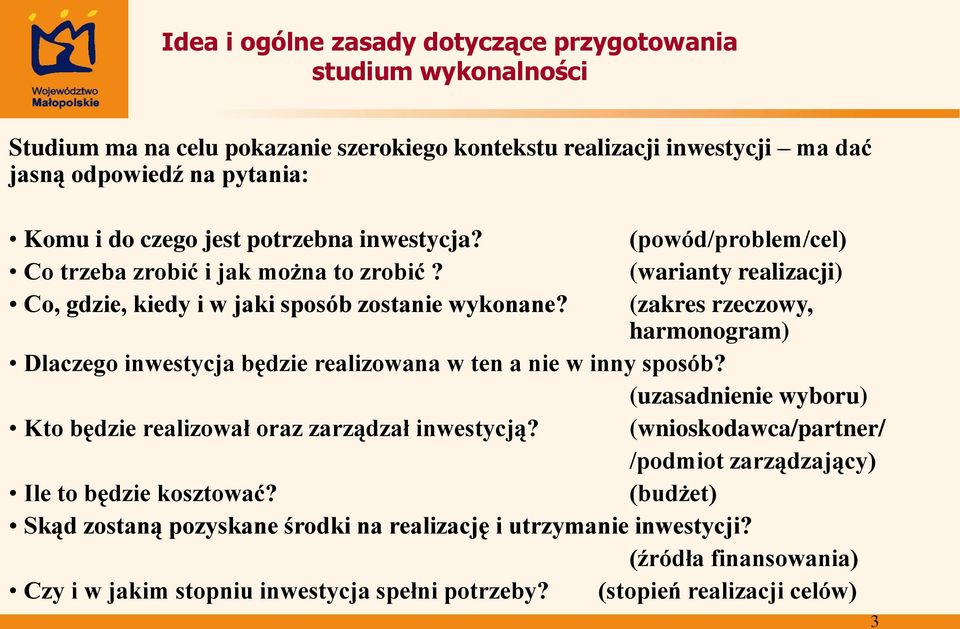 (zakres rzeczowy, harmonogram) Dlaczego inwestycja będzie realizowana w ten a nie w inny sposób? (uzasadnienie wyboru) Kto będzie realizował oraz zarządzał inwestycją?