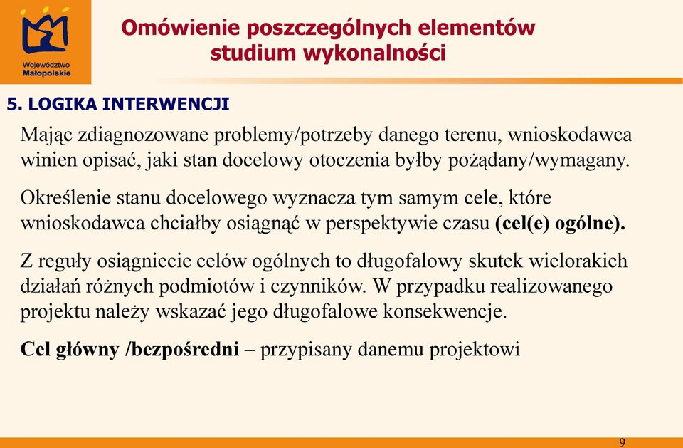 Określenie stanu docelowego wyznacza tym samym cele, które wnioskodawca chciałby osiągnąć w perspektywie czasu (cel(e) ogólne).