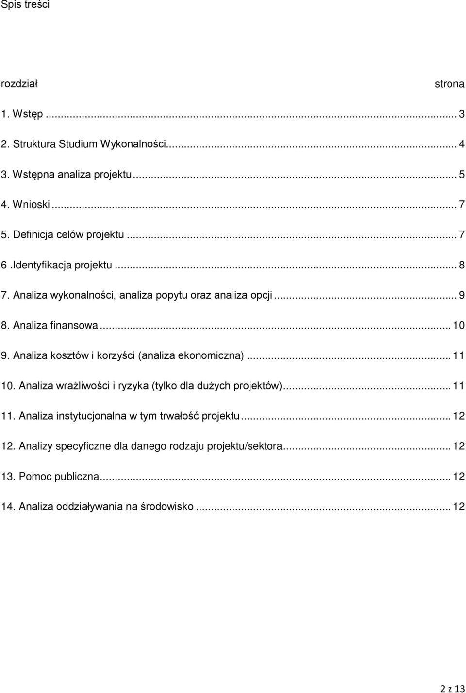 Analiza kosztów i korzyści (analiza ekonomiczna)... 11 10. Analiza wrażliwości i ryzyka (tylko dla dużych projektów)... 11 11.