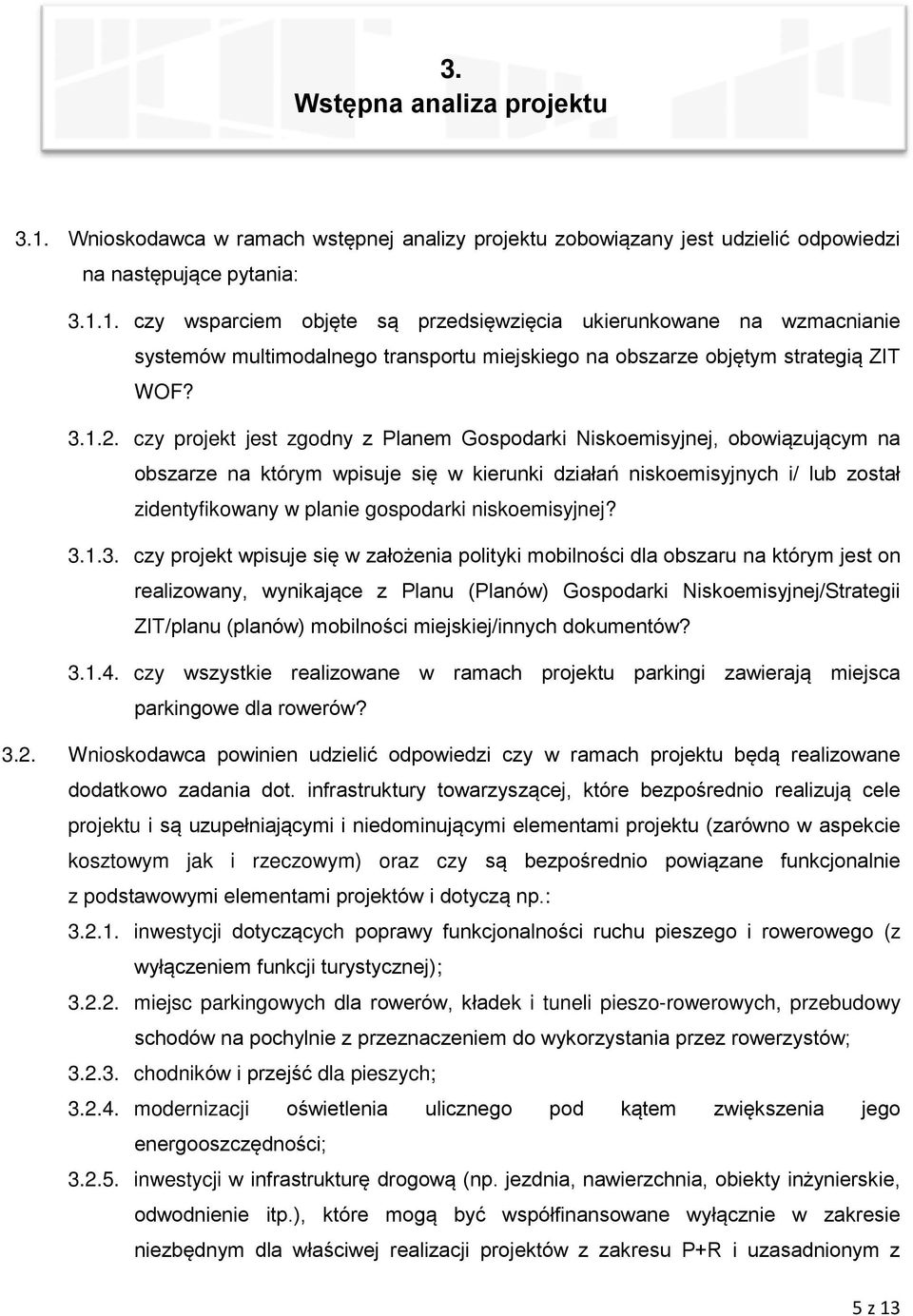 czy projekt jest zgodny z Planem Gospodarki Niskoemisyjnej, obowiązującym na obszarze na którym wpisuje się w kierunki działań niskoemisyjnych i/ lub został zidentyfikowany w planie gospodarki